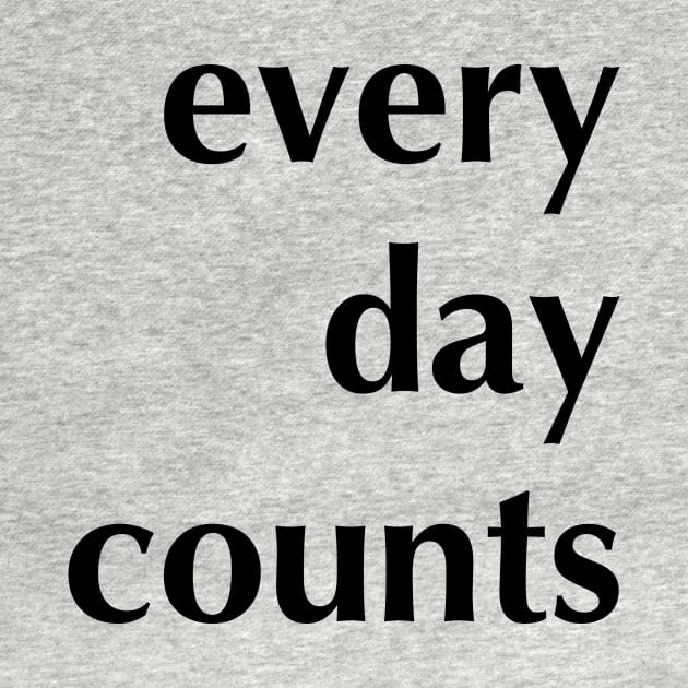 every day counts by Just Teez